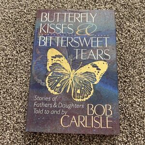 BUTTERFLY KISSES & BITTERSWEET TEARS by Bob Carlisle Hardcover